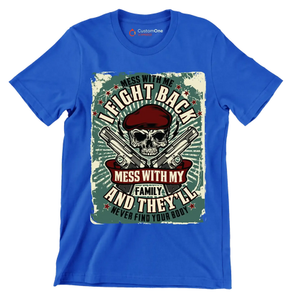 Mess with me I fight back mess with my family and they ll never find your body - Veterans Themed T-Shirt-Blue-S-Custom One Express