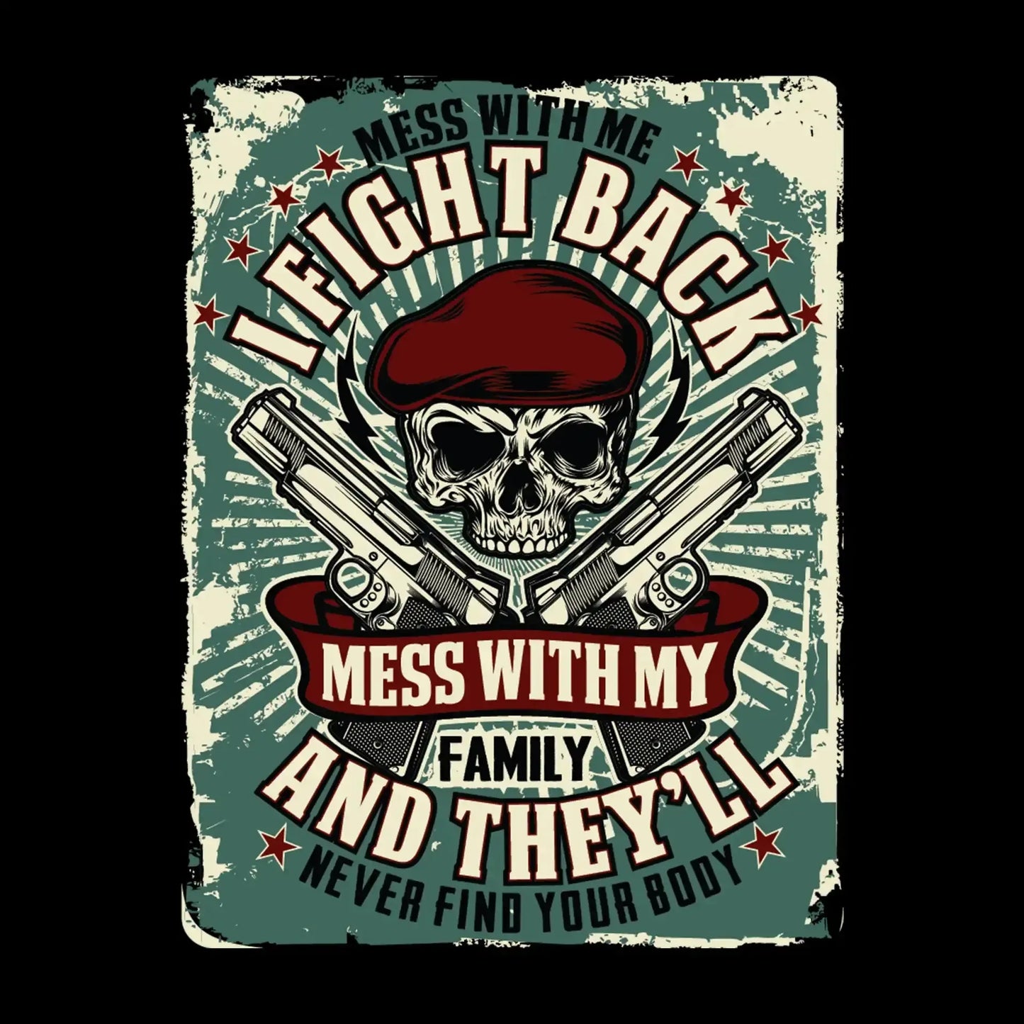Mess with me I fight back mess with my family and they ll never find your body - Veterans Themed T-Shirt-Black-S-Custom One Express
