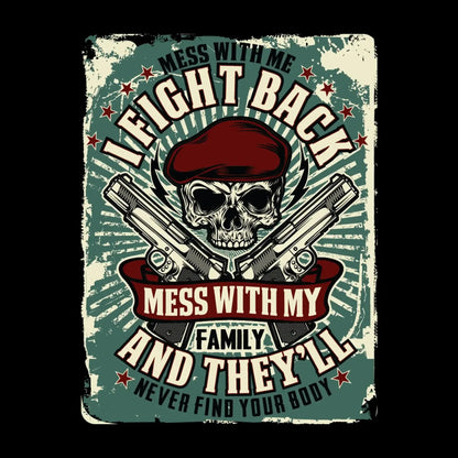 Mess with me I fight back mess with my family and they ll never find your body - Veterans Themed T-Shirt-Black-S-Custom One Express