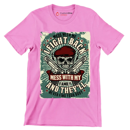 Mess with me I fight back mess with my family and they ll never find your body - Veterans Themed T-Shirt-Pink-S-Custom One Express