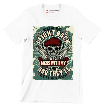 Mess with me I fight back mess with my family and they ll never find your body - Veterans Themed T-Shirt-White-S-Custom One Express