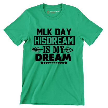 Mlk day his dream is my dream - Martin Luther King T-Shirt-Green-S-Custom One Express