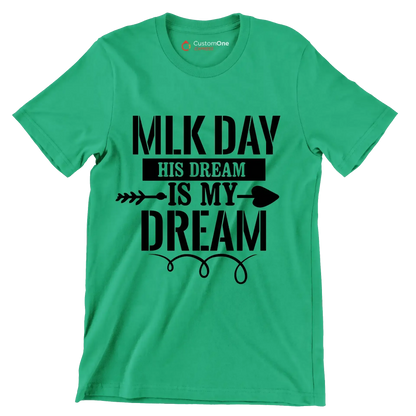 Mlk day his dream is my dream - Martin Luther King T-Shirt-Green-S-Custom One Express