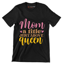 Mom A Title Just Above Queen - Mother’s Day T-Shirt-Black-S-Custom One Express