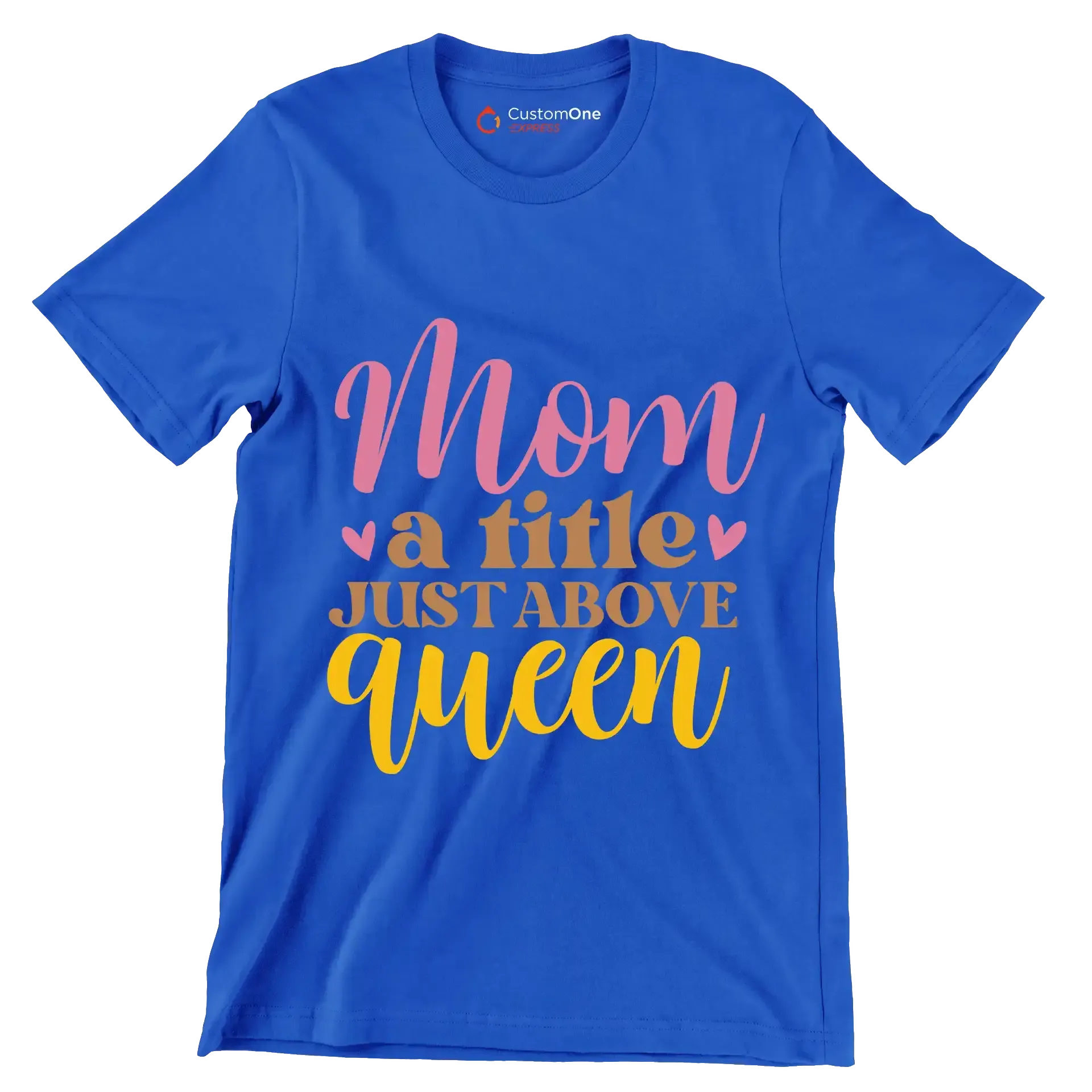 Mom A Title Just Above Queen - Mother’s Day T-Shirt-Blue-S-Custom One Express