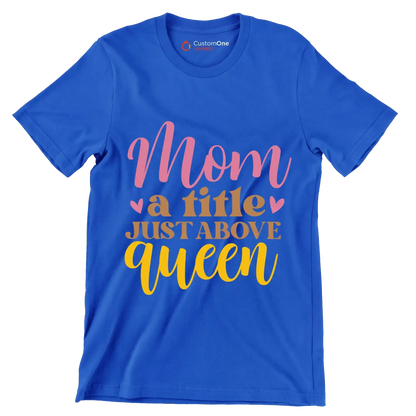 Mom A Title Just Above Queen - Mother’s Day T-Shirt-Blue-S-Custom One Express