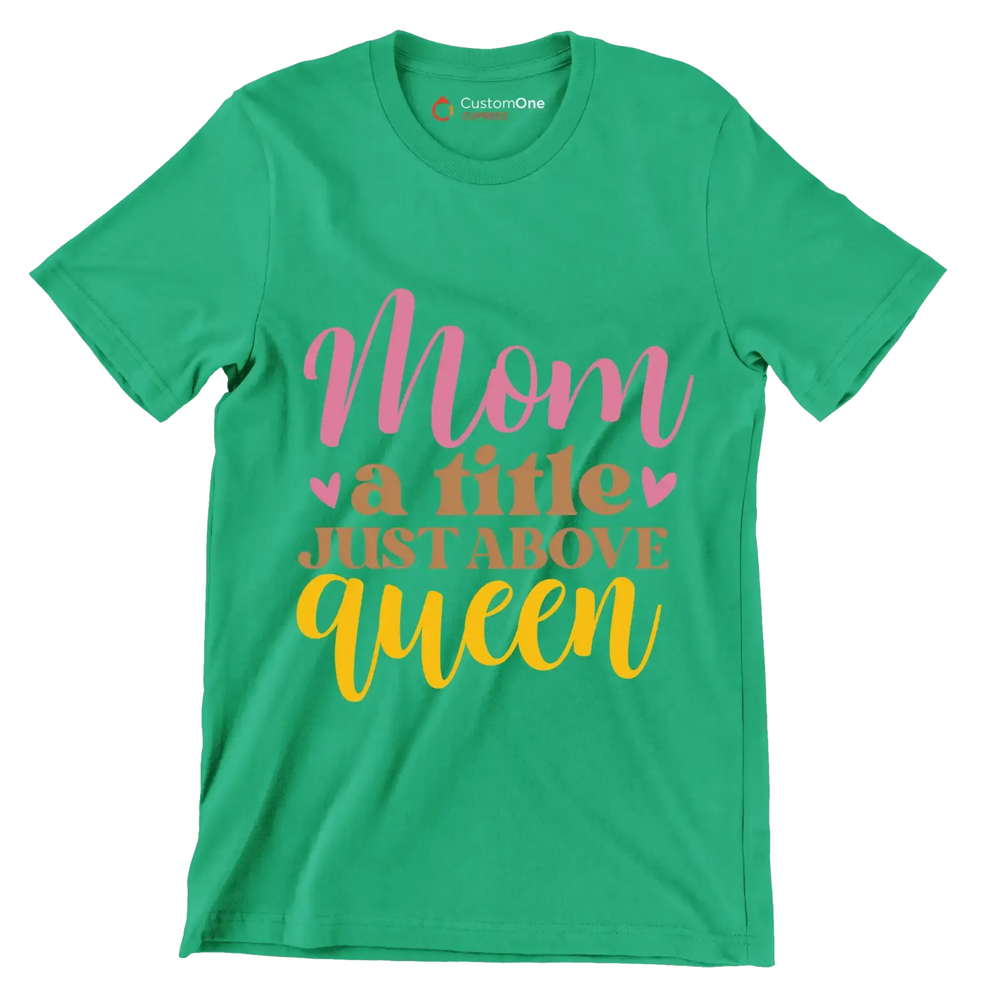 Mom A Title Just Above Queen - Mother’s Day T-Shirt-Green-S-Custom One Express