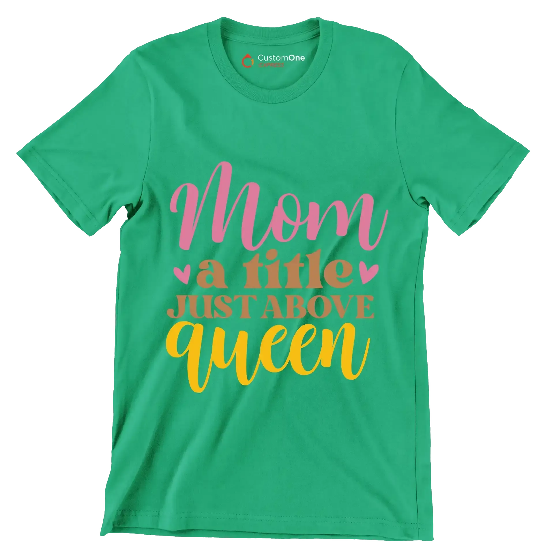Mom A Title Just Above Queen - Mother’s Day T-Shirt-Green-S-Custom One Express