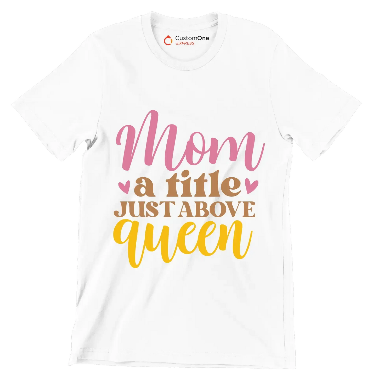 Mom A Title Just Above Queen - Mother’s Day T-Shirt-White-S-Custom One Express