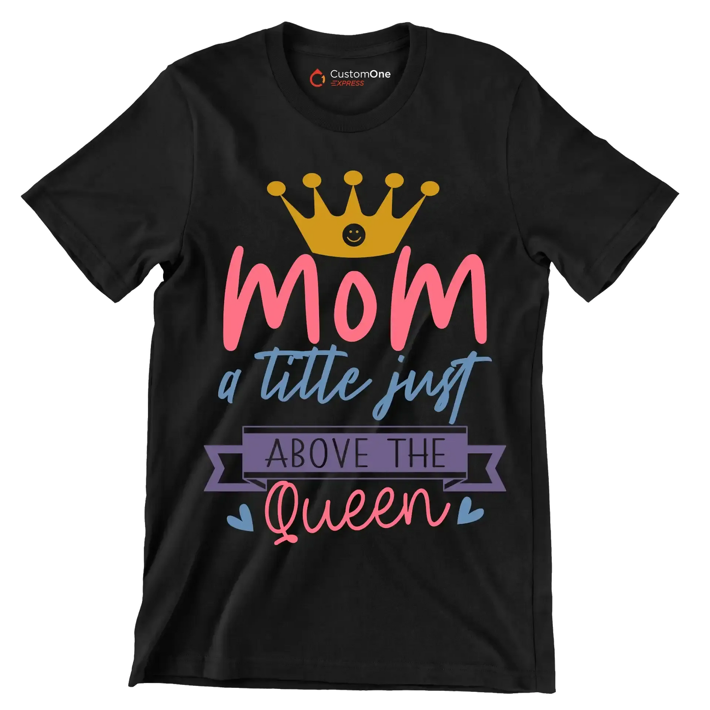 Mom A Title Just Above The Queen - Mother’s Day T-Shirt-Black-S-Custom One Express