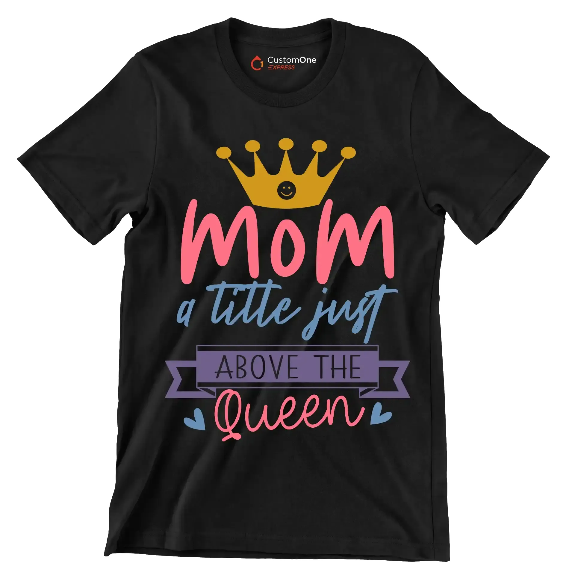 Mom A Title Just Above The Queen - Mother’s Day T-Shirt-Black-S-Custom One Express