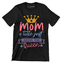 Mom A Title Just Above The Queen - Mother’s Day T-Shirt-Black-S-Custom One Express