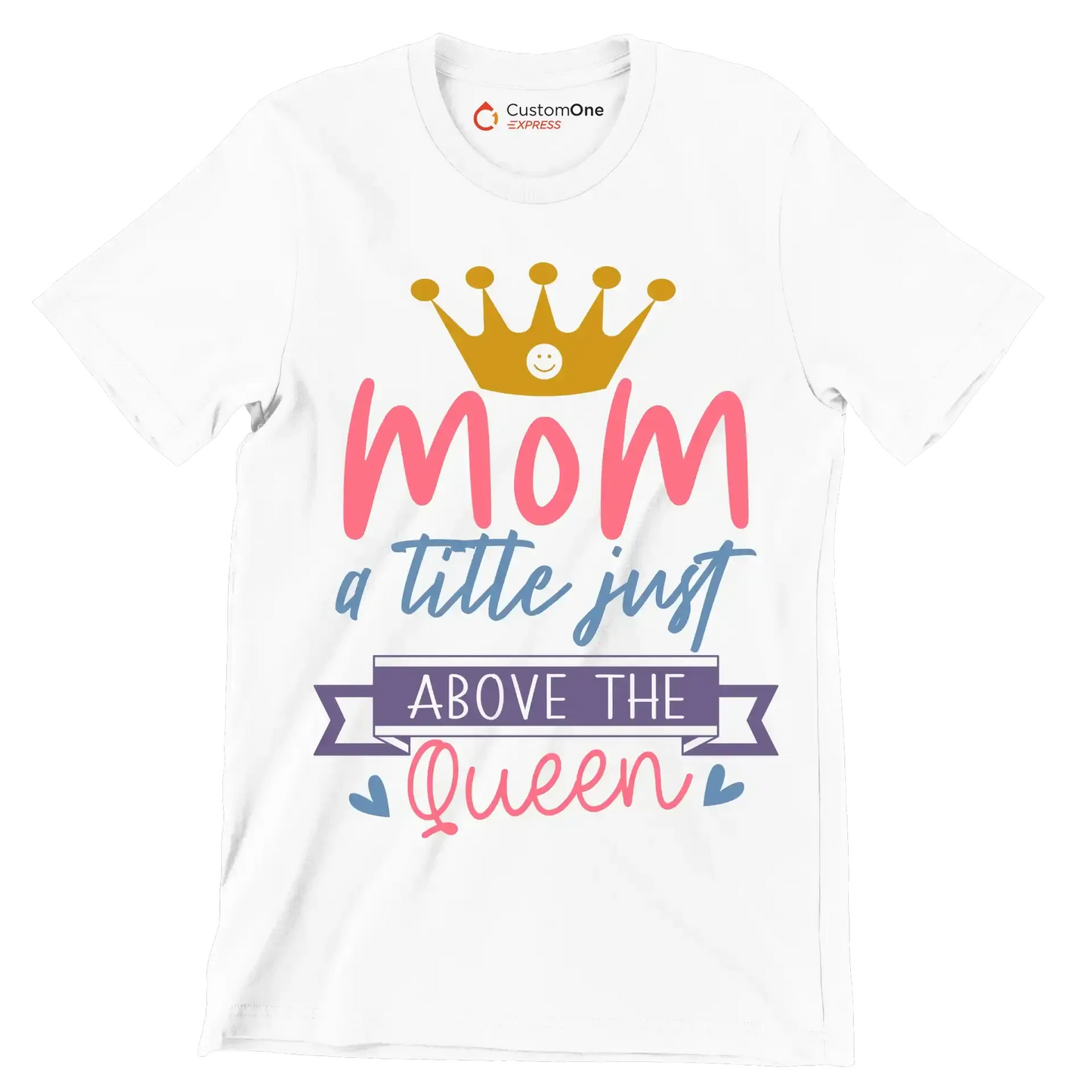 Mom A Title Just Above The Queen - Mother’s Day T-Shirt-White-S-Custom One Express