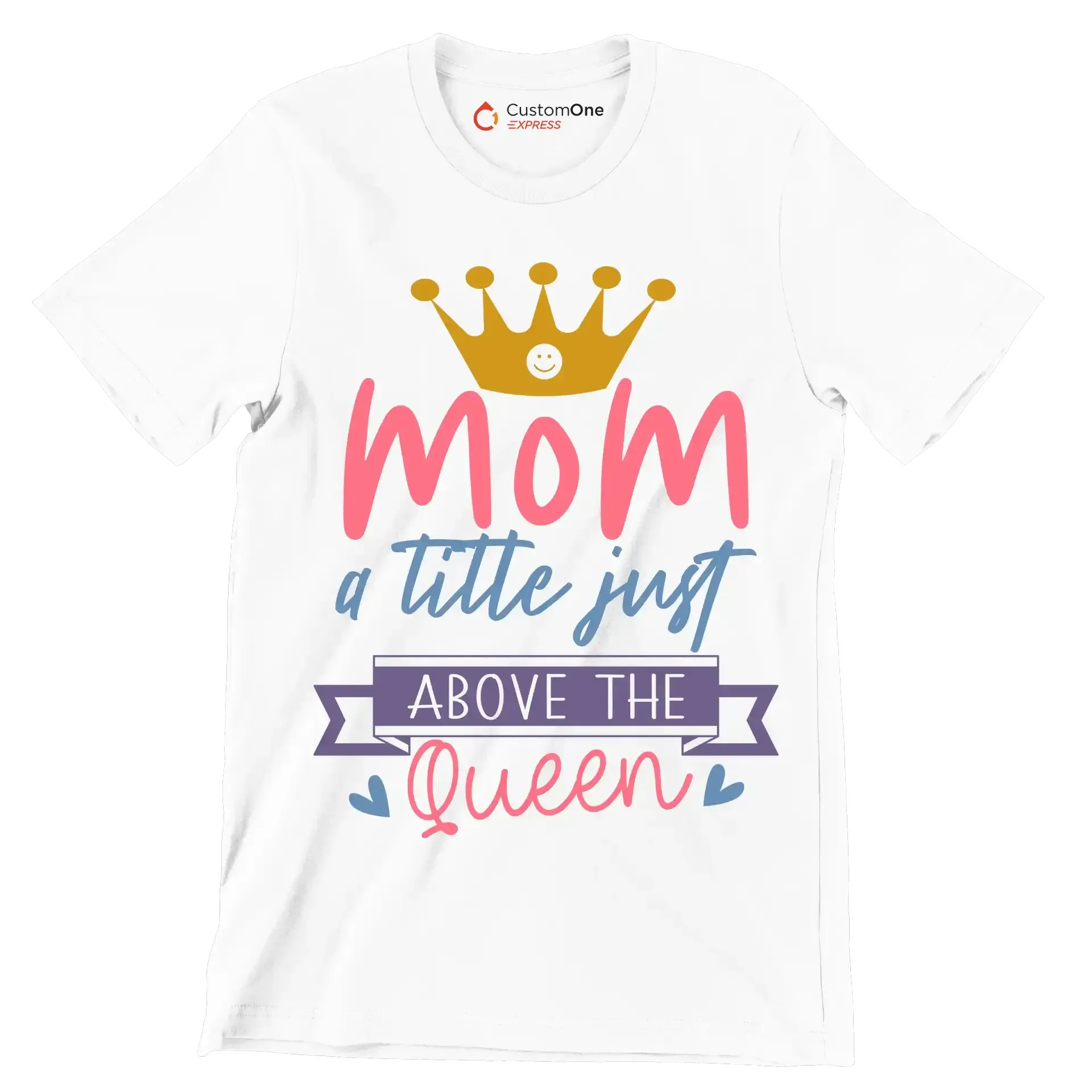 Mom A Title Just Above The Queen - Mother’s Day T-Shirt-White-S-Custom One Express