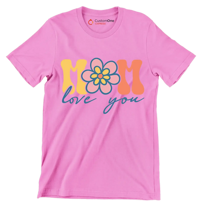 Mom Love You - Mother’s Day T-Shirt-Pink-S-Custom One Express