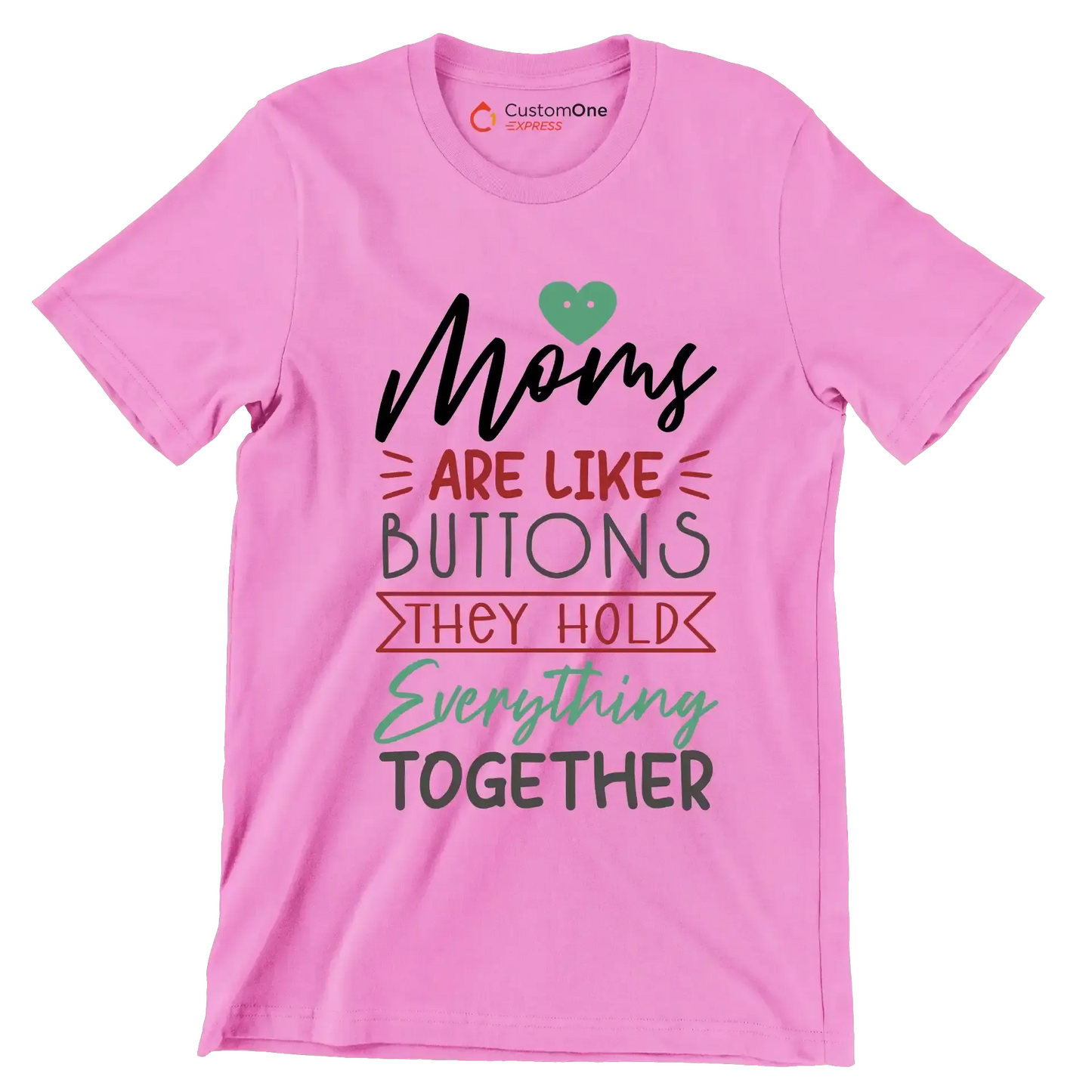 Moms Are Like Buttons They Hold Everything Together - Mother’s Day T-Shirt-Pink-S-Custom One Express