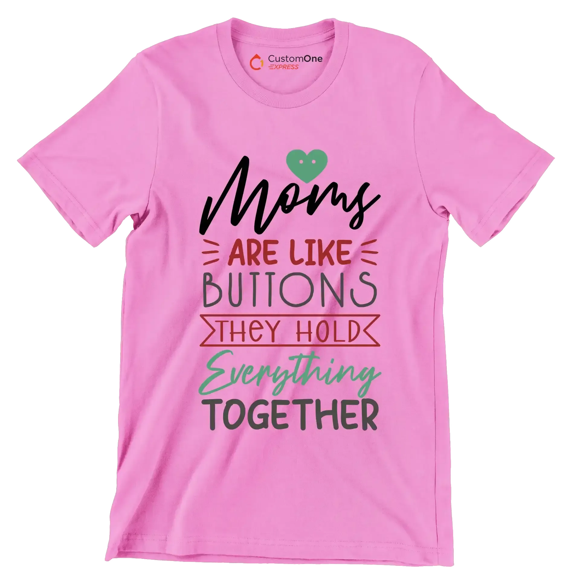Moms Are Like Buttons They Hold Everything Together - Mother’s Day T-Shirt-Pink-S-Custom One Express