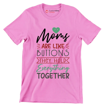 Moms Are Like Buttons They Hold Everything Together - Mother’s Day T-Shirt-Pink-S-Custom One Express