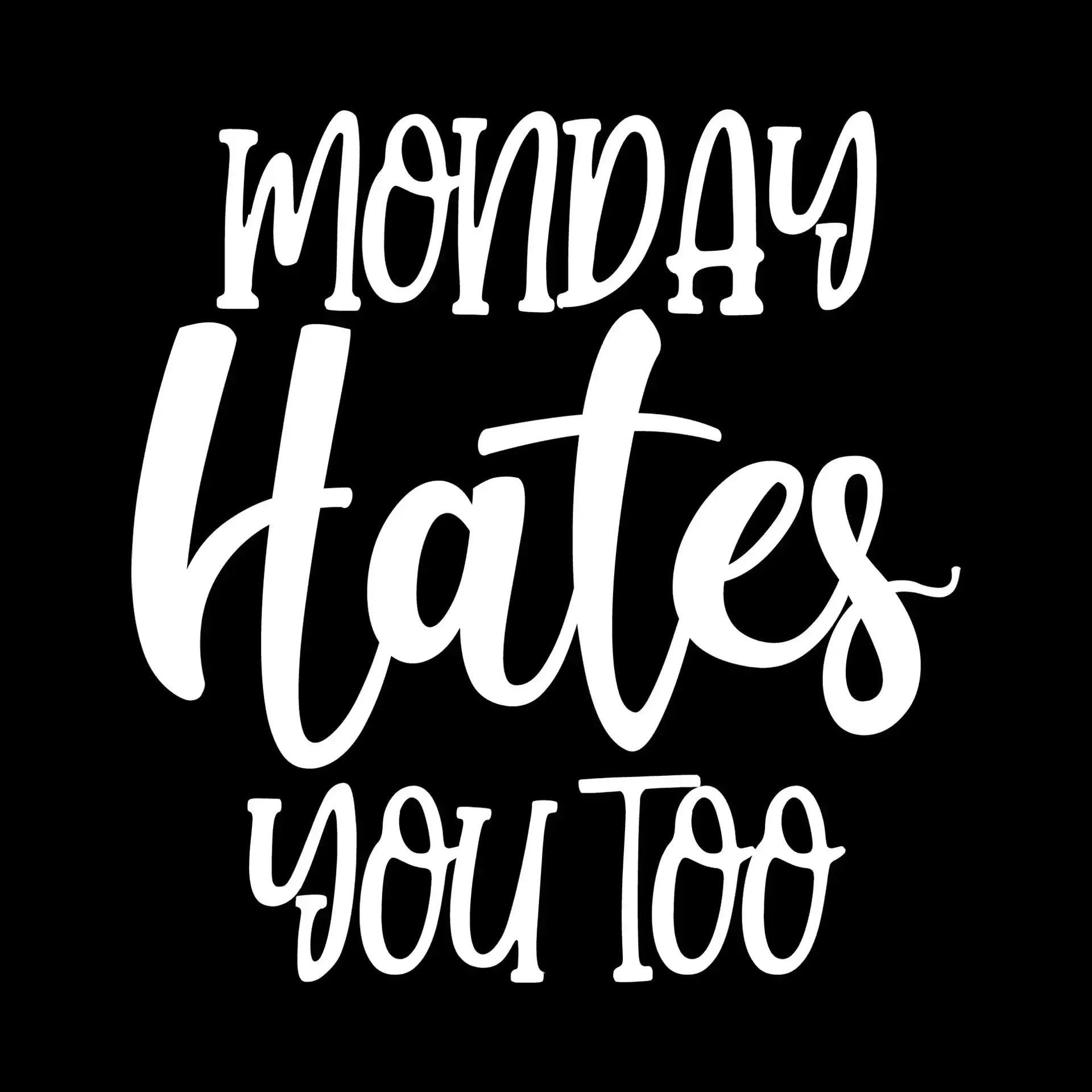 Monday hates you too - Sarcasm Themed T-Shirt-Black-S-Custom One Express