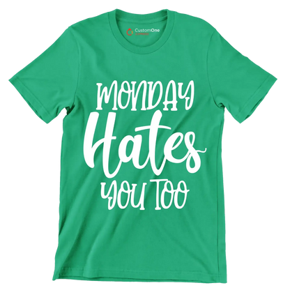 Monday hates you too - Sarcasm Themed T-Shirt-Green-S-Custom One Express