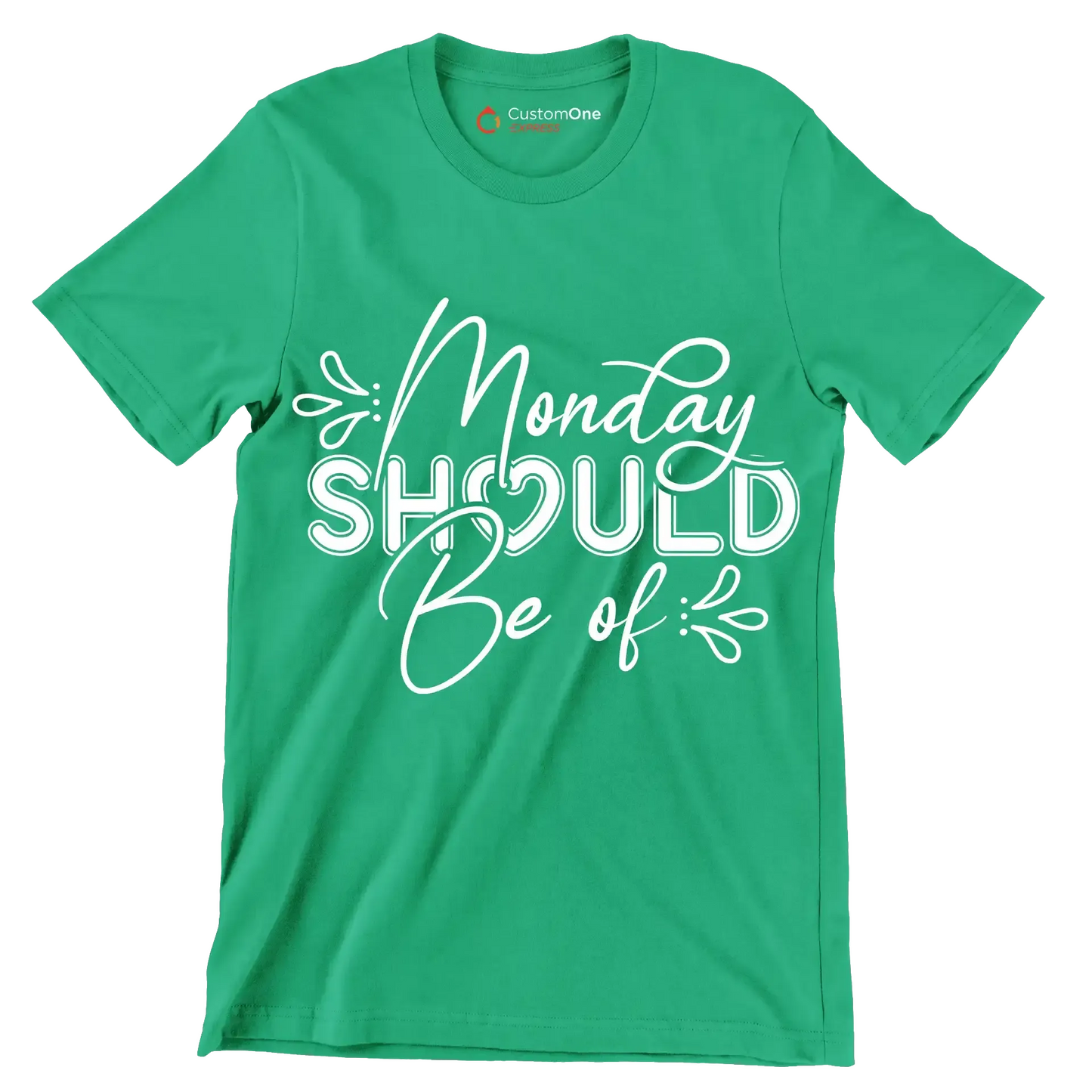 Monday should be of - Sarcasm Themed T-Shirt-Green-S-Custom One Express
