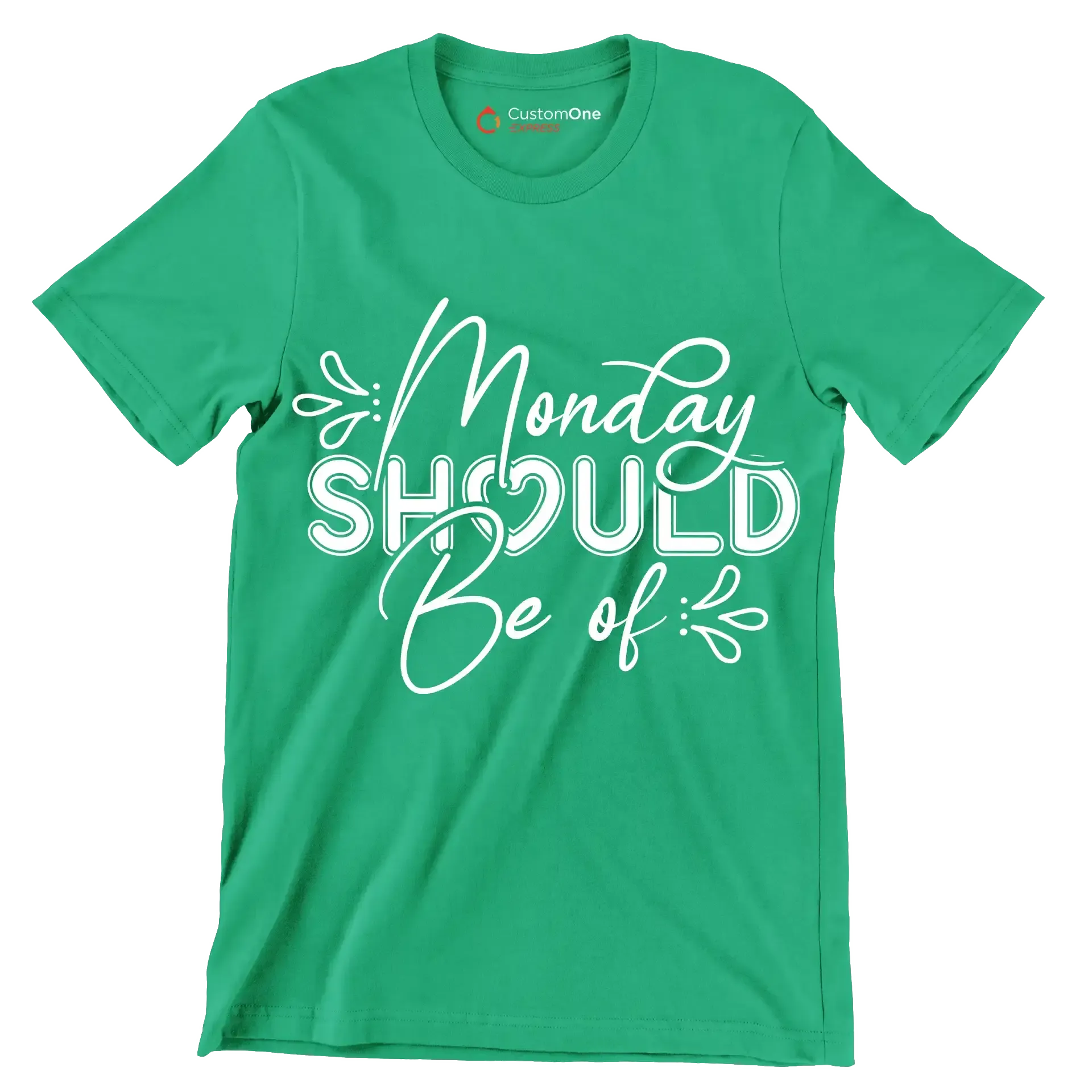 Monday should be of - Sarcasm Themed T-Shirt-Green-S-Custom One Express