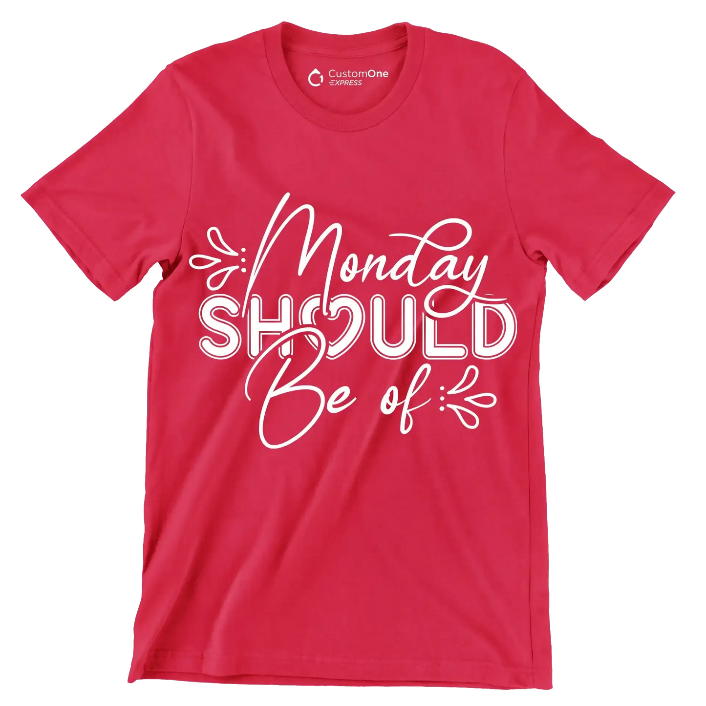 Monday should be of - Sarcasm Themed T-Shirt-Red-S-Custom One Express