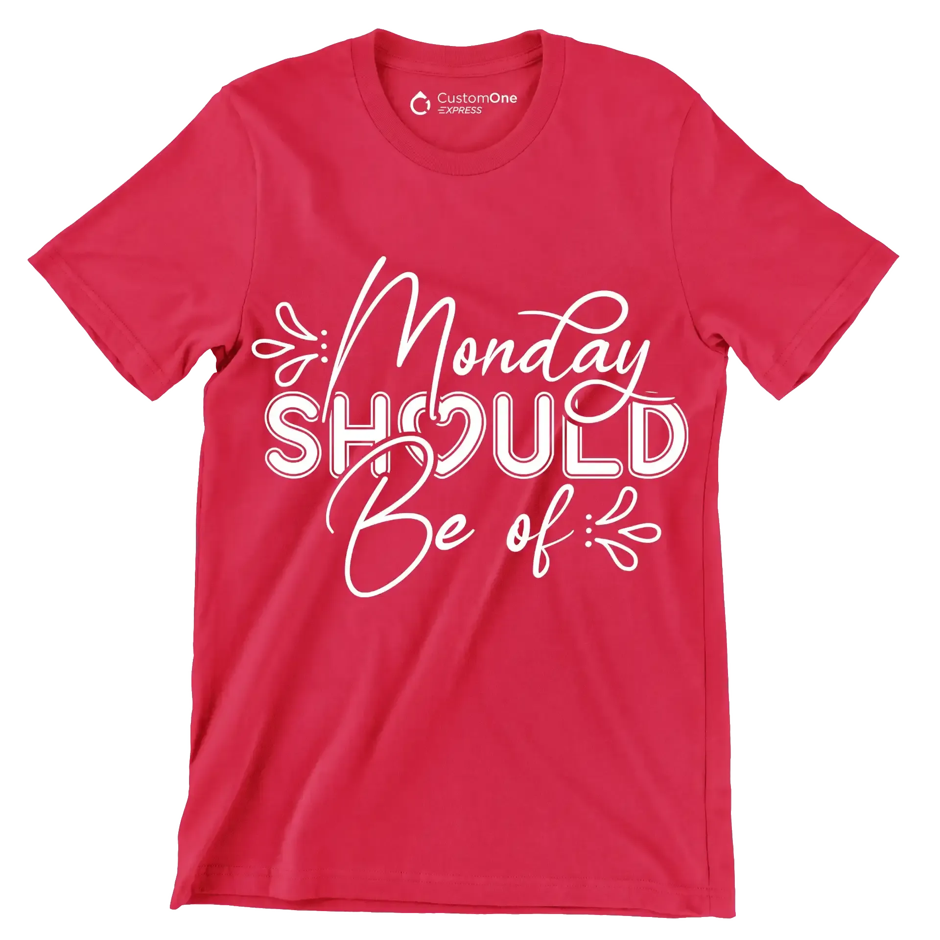 Monday should be of - Sarcasm Themed T-Shirt-Red-S-Custom One Express