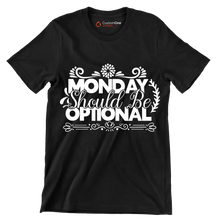 Monday should be optional - Sarcasm Themed T-Shirt-Black-S-Custom One Express