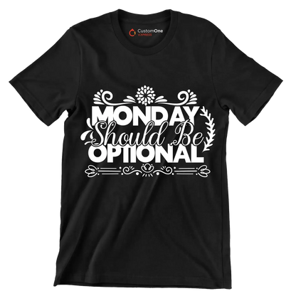 Monday should be optional - Sarcasm Themed T-Shirt-Black-S-Custom One Express