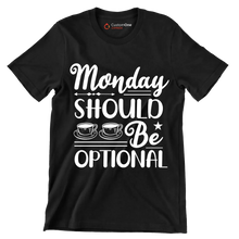 Monday should be optional - Sarcasm Themed T-Shirt-Black-S-Custom One Express