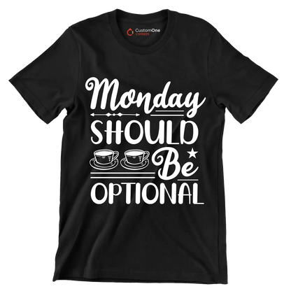 Monday should be optional - Sarcasm Themed T-Shirt-Black-S-Custom One Express