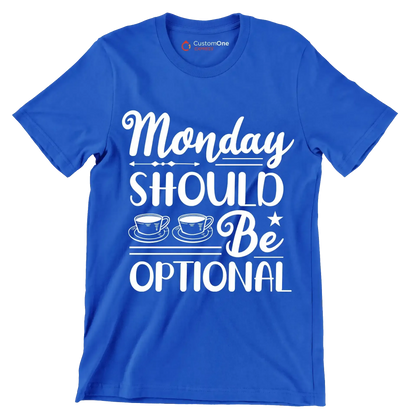 Monday should be optional - Sarcasm Themed T-Shirt-Blue-S-Custom One Express