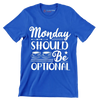 Monday should be optional - Sarcasm Themed T-Shirt-Blue-S-Custom One Express