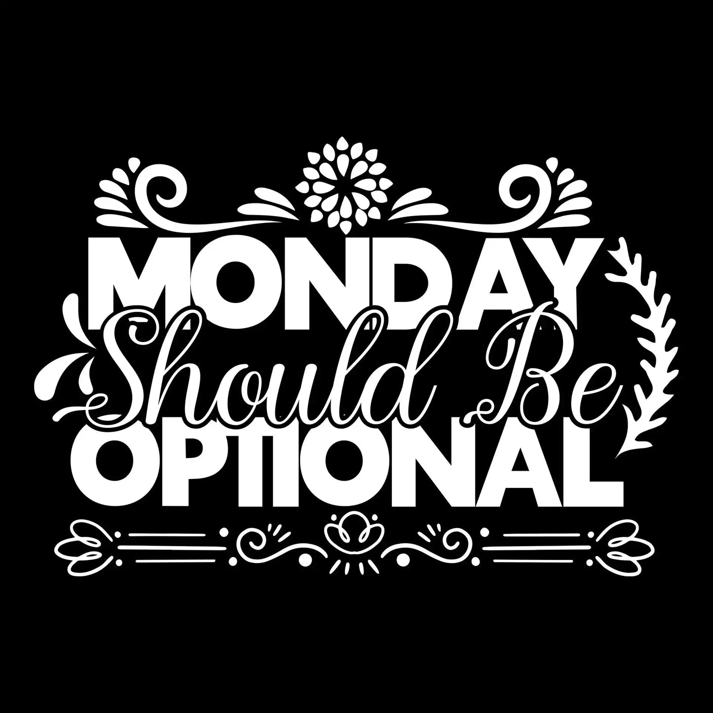 Monday should be optional - Sarcasm Themed T-Shirt-Black-S-Custom One Express