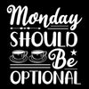 Monday should be optional - Sarcasm Themed T-Shirt-Black-S-Custom One Express