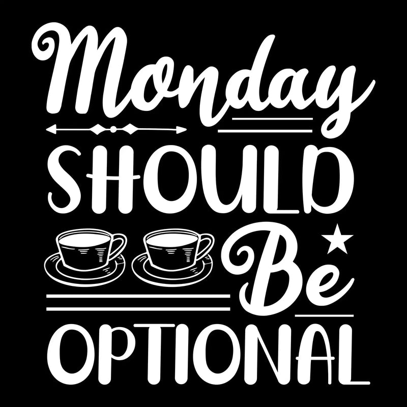 Monday should be optional - Sarcasm Themed T-Shirt-Black-S-Custom One Express