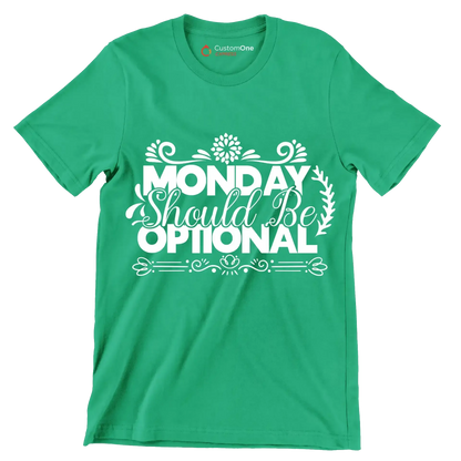 Monday should be optional - Sarcasm Themed T-Shirt-Green-S-Custom One Express