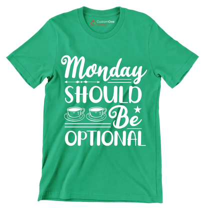 Monday should be optional - Sarcasm Themed T-Shirt-Green-S-Custom One Express