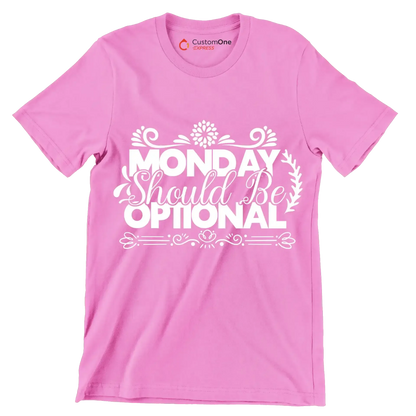 Monday should be optional - Sarcasm Themed T-Shirt-Pink-S-Custom One Express