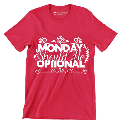 Monday should be optional - Sarcasm Themed T-Shirt-Red-S-Custom One Express
