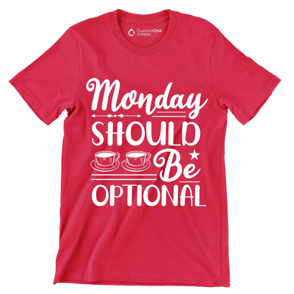 Monday should be optional - Sarcasm Themed T-Shirt-Red-S-Custom One Express