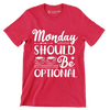 Monday should be optional - Sarcasm Themed T-Shirt-Red-S-Custom One Express