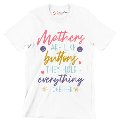 Mothers Are Like Buttons They Hold Everything Together - Mother’s Day T-Shirt-White-S-Custom One Express