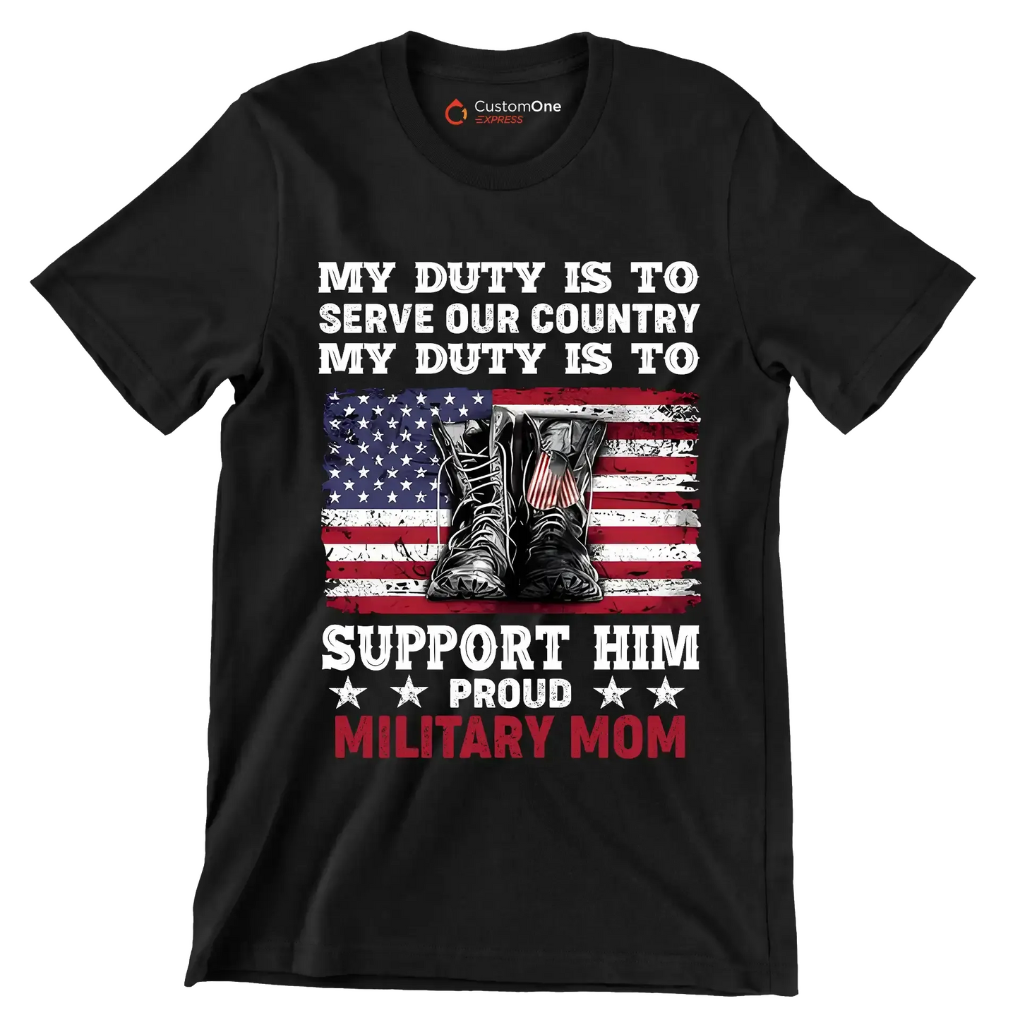 My Duty Is To Serve Our Country My Duty Is To Support Him Proud Military Mom - Veterans Themed T-Shirt-Black-S-Custom One Express