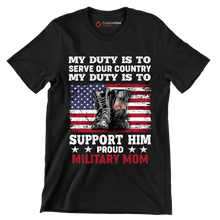 My Duty Is To Serve Our Country My Duty Is To Support Him Proud Military Mom - Veterans Themed T-Shirt-Black-S-Custom One Express