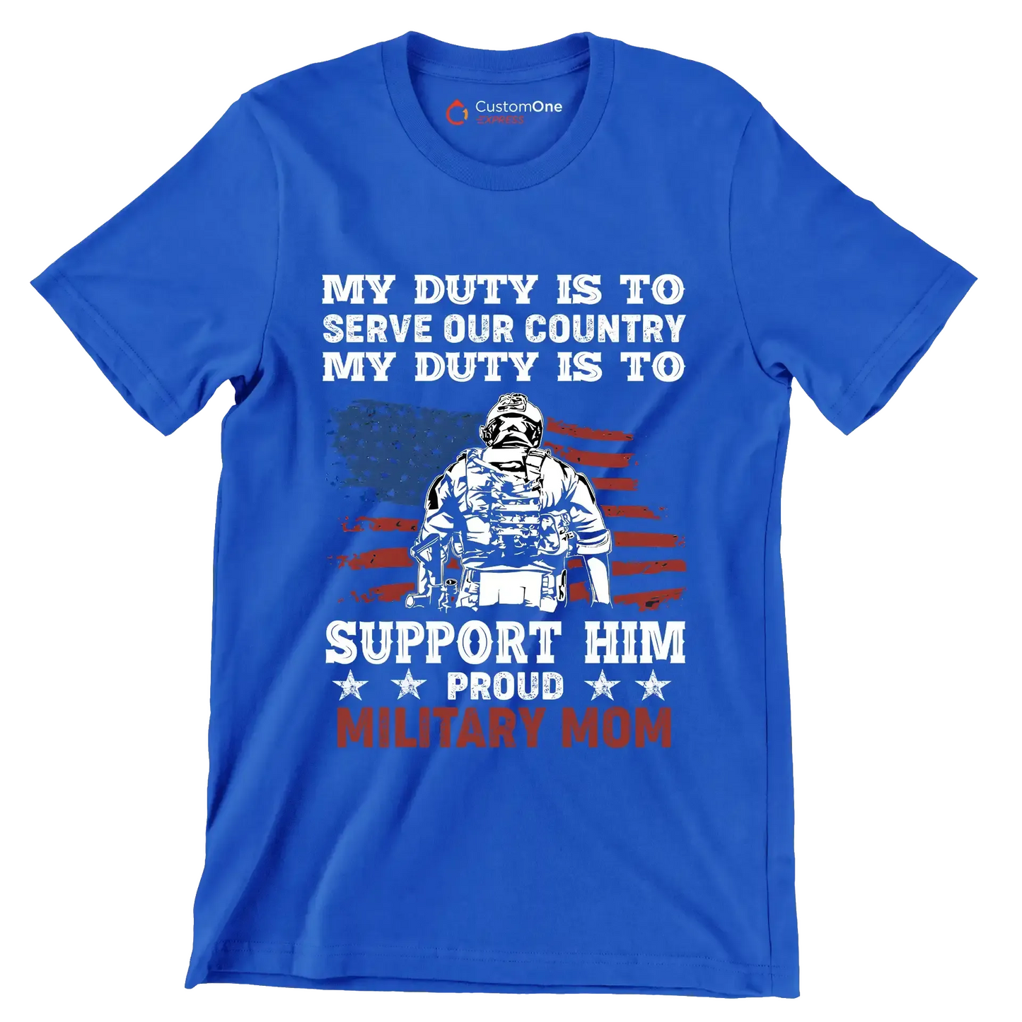 My Duty Is To Serve Our Country My Duty Is To Support Him Proud Military Mom - Veterans Themed T-Shirt-Blue-S-Custom One Express