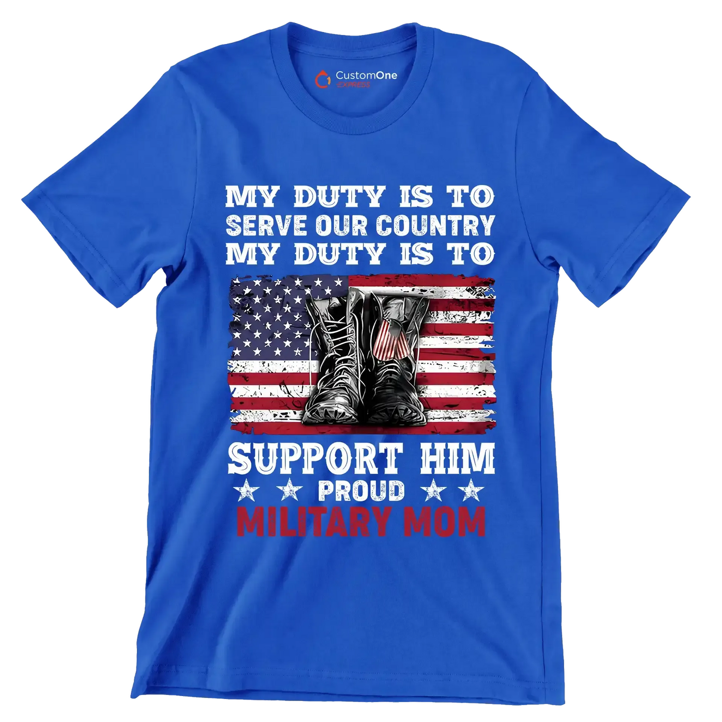 My Duty Is To Serve Our Country My Duty Is To Support Him Proud Military Mom - Veterans Themed T-Shirt-Blue-S-Custom One Express