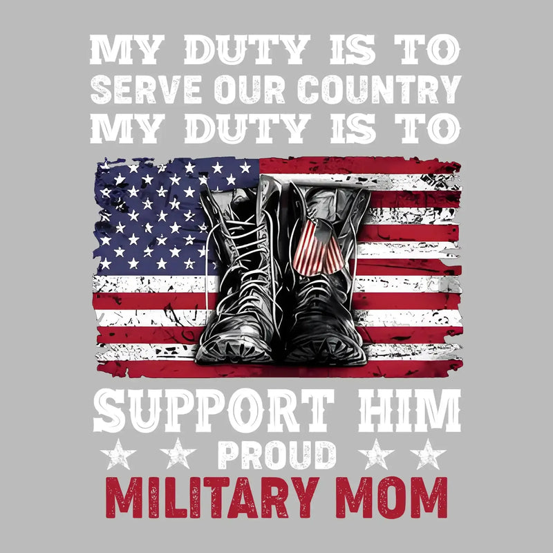 My Duty Is To Serve Our Country My Duty Is To Support Him Proud Military Mom - Veterans Themed T-Shirt-Black-S-Custom One Express
