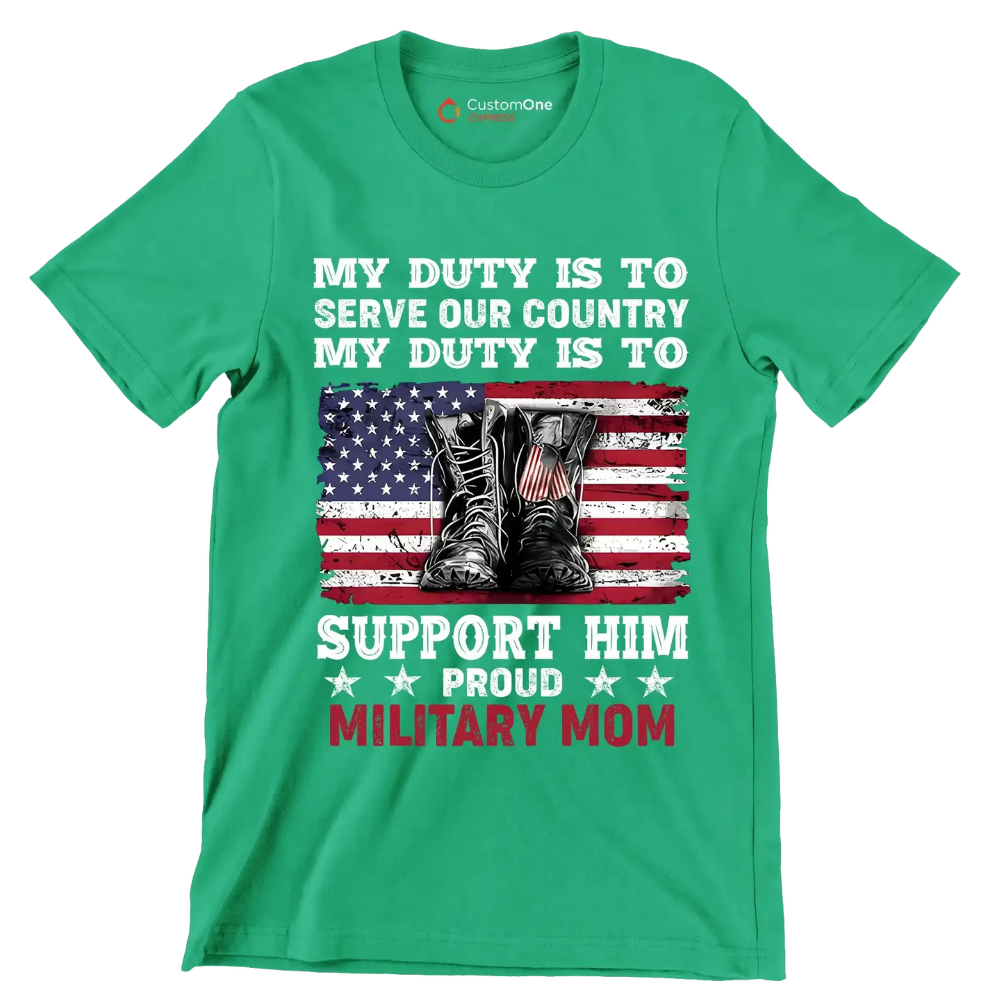 My Duty Is To Serve Our Country My Duty Is To Support Him Proud Military Mom - Veterans Themed T-Shirt-Green-S-Custom One Express